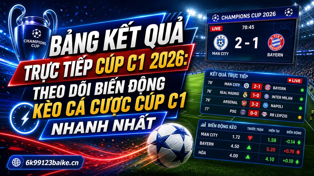 Bảng kết quả trực tiếp Cúp C1 2026: Theo dõi biến động kèo cá cược cúp C1 nhanh nhất