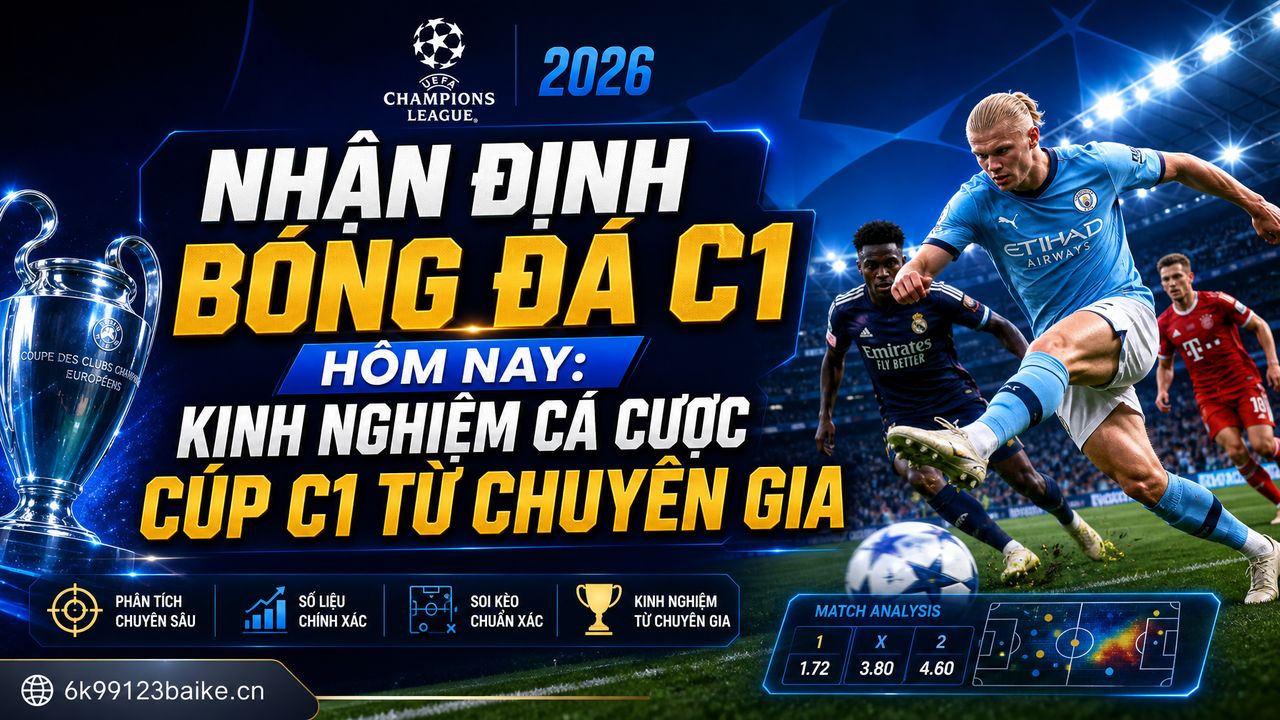 Nhận định bóng đá C1 hôm nay: Kinh nghiệm cá cược cúp C1 từ chuyên gia